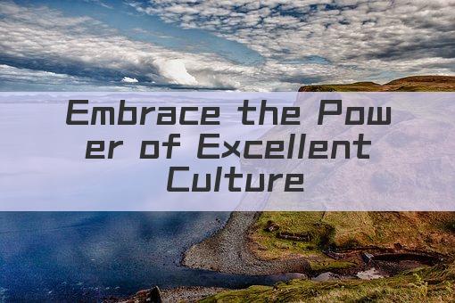Embrace the Power of Excellent Culture